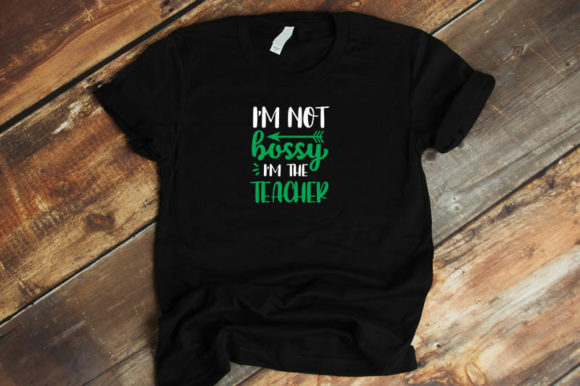 Teacher Design I m Not Bossy I m the Te Graphics for T-Shirt Designs
