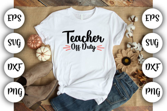 Teacher Off Duty Graphics for T-Shirt Designs