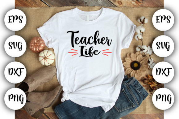Teacher Teacher Life: Graphics for T-Shirt Designs